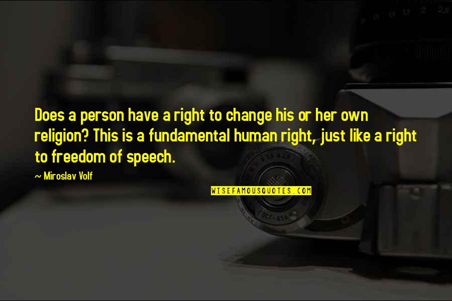 Human Religion Quotes By Miroslav Volf: Does a person have a right to change