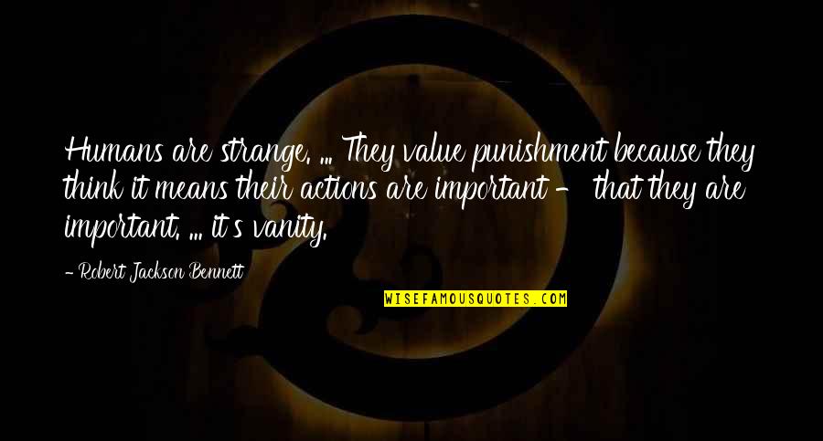 Human Religion Quotes By Robert Jackson Bennett: Humans are strange. ... They value punishment because