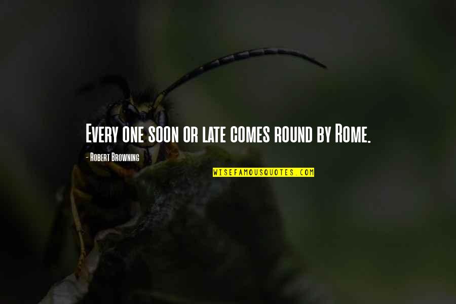 Human Resource Management Inspirational Quotes By Robert Browning: Every one soon or late comes round by Human Resource Management Inspirational Quotes By Robert Browning: Every one soon or late comes round by