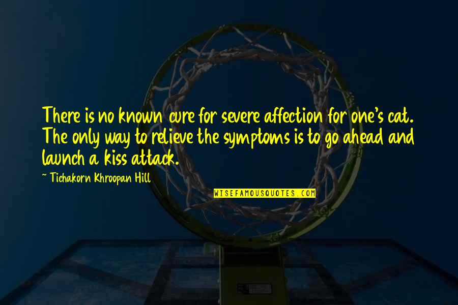 Human Resource Management Inspirational Quotes By Tichakorn Khroopan Hill: There is no known cure for severe affection Human Resource Management Inspirational Quotes By Tichakorn Khroopan Hill: There is no known cure for severe affection