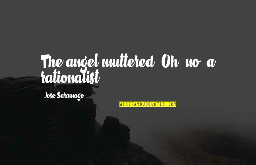 Human Resource Planning Quotes By Jose Saramago: The angel muttered, Oh, no, a rationalist,