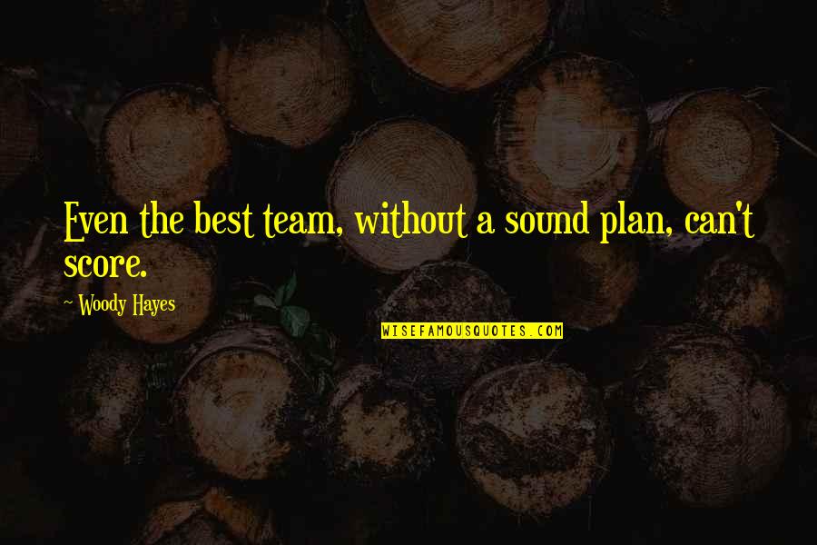 Human Resource Planning Quotes By Woody Hayes: Even the best team, without a sound plan,