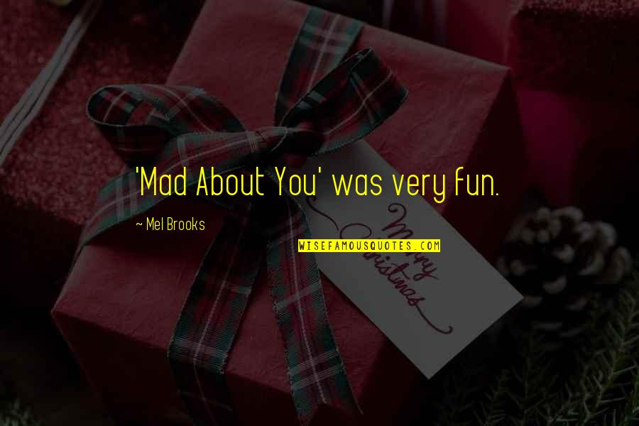 Human Resources Department Quotes By Mel Brooks: 'Mad About You' was very fun.