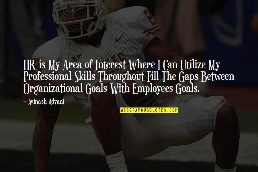 Human Resources Professional Quotes By Avinash Advani: HR is My Area of Interest Where I