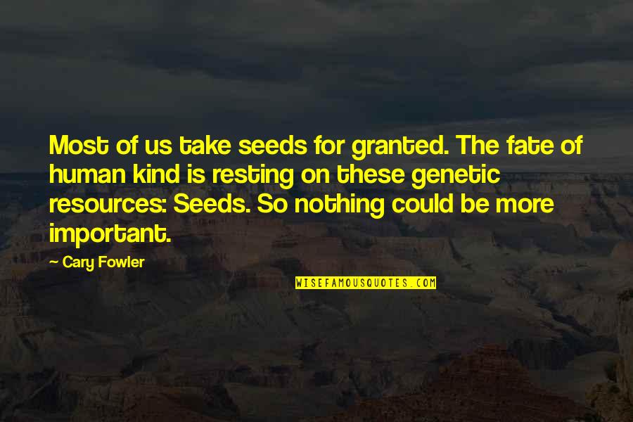 Human Resources Quotes By Cary Fowler: Most of us take seeds for granted. The