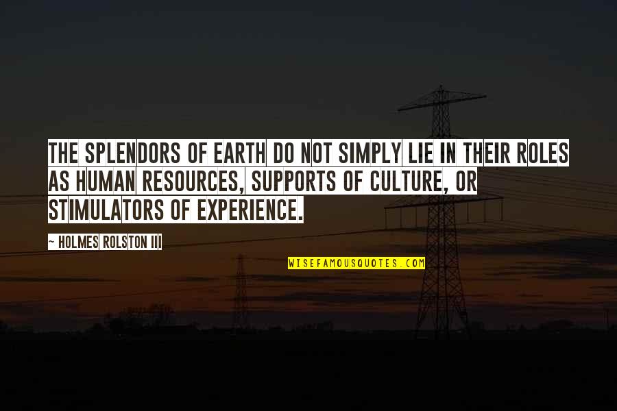 Human Resources Quotes By Holmes Rolston III: The splendors of earth do not simply lie