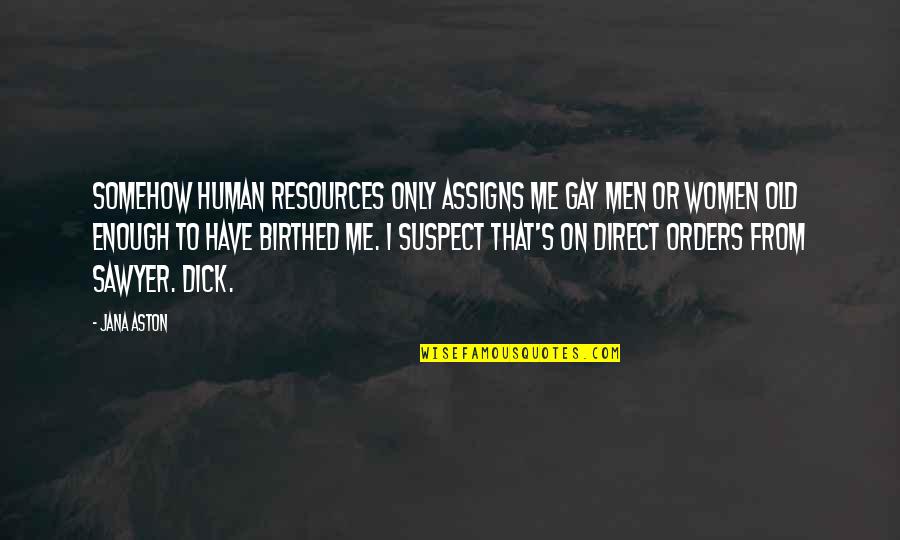 Human Resources Quotes By Jana Aston: Somehow human resources only assigns me gay men