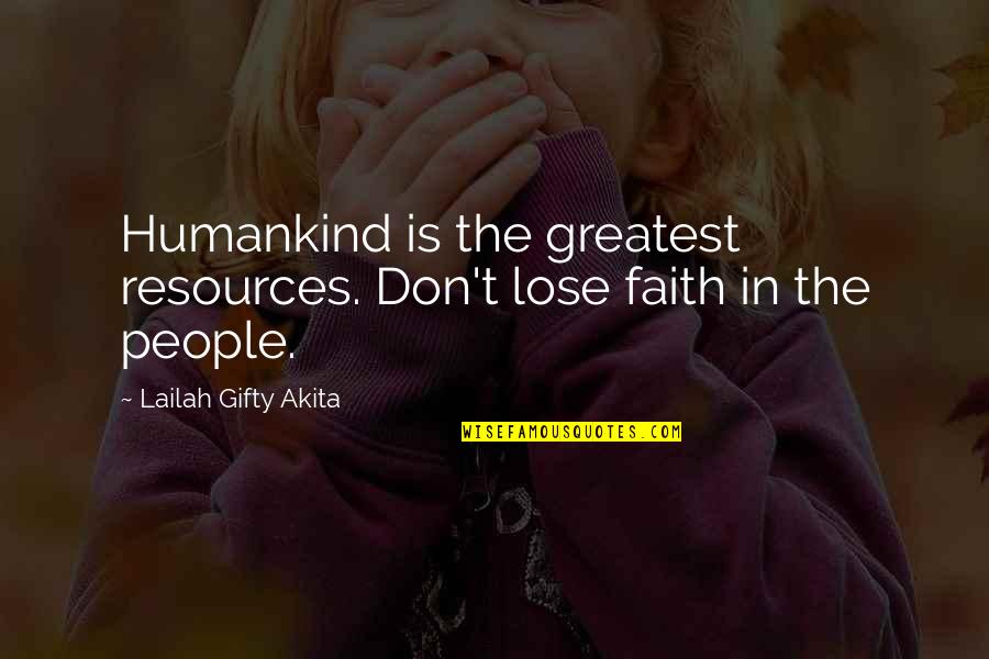 Human Resources Quotes By Lailah Gifty Akita: Humankind is the greatest resources. Don't lose faith