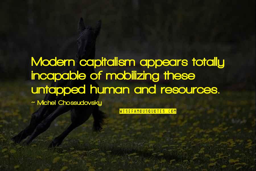 Human Resources Quotes By Michel Chossudovsky: Modern capitalism appears totally incapable of mobilizing these