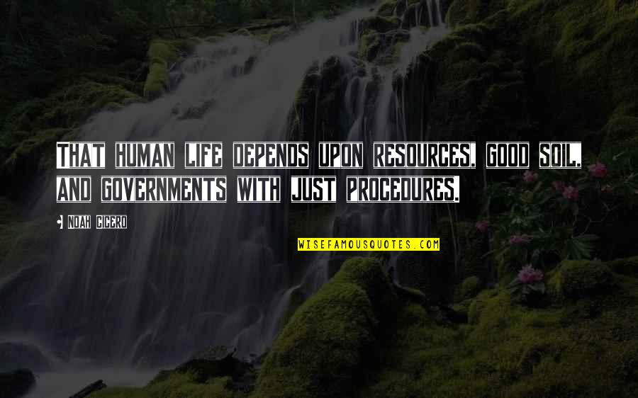 Human Resources Quotes By Noah Cicero: That human life depends upon resources, good soil,