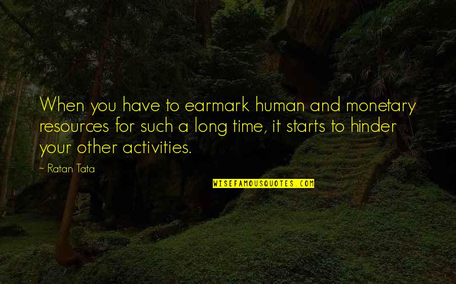 Human Resources Quotes By Ratan Tata: When you have to earmark human and monetary