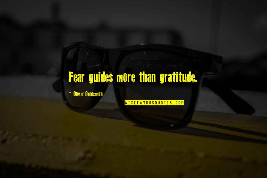 Human Resources Team Quotes By Oliver Goldsmith: Fear guides more than gratitude.