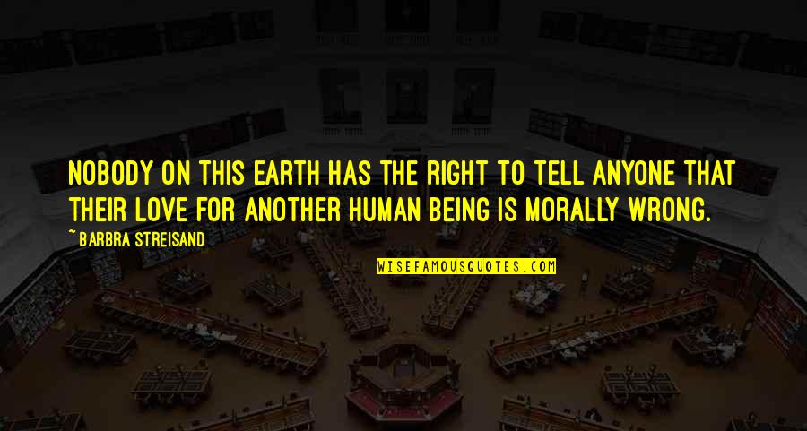 Human Right Quotes By Barbra Streisand: Nobody on this earth has the right to