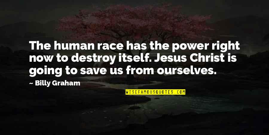 Human Right Quotes By Billy Graham: The human race has the power right now