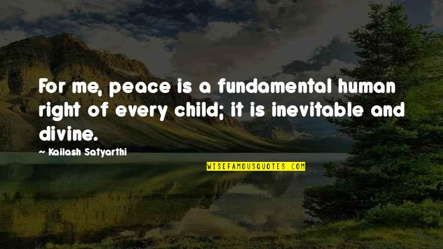 Human Right Quotes By Kailash Satyarthi: For me, peace is a fundamental human right
