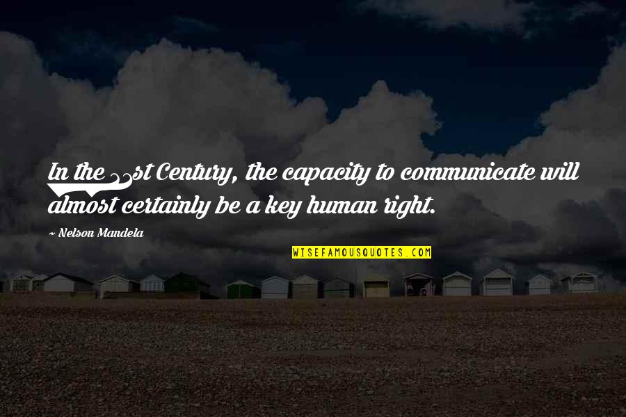 Human Right Quotes By Nelson Mandela: In the 21st Century, the capacity to communicate