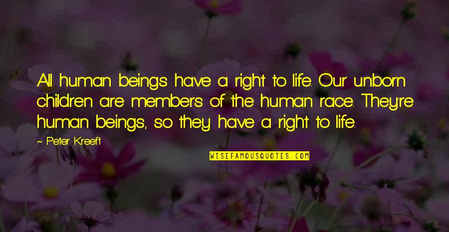 Human Right Quotes By Peter Kreeft: All human beings have a right to life.