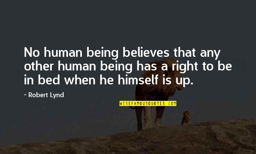 Human Right Quotes By Robert Lynd: No human being believes that any other human
