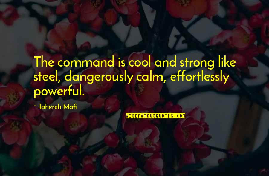 Human Rights Abuses Quotes By Tahereh Mafi: The command is cool and strong like steel,