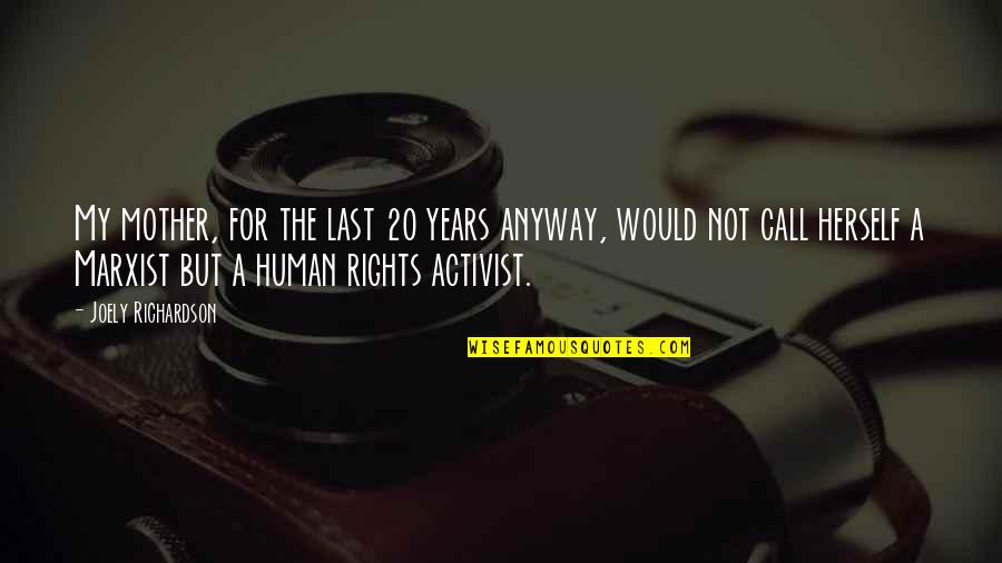 Human Rights Activist Quotes By Joely Richardson: My mother, for the last 20 years anyway,