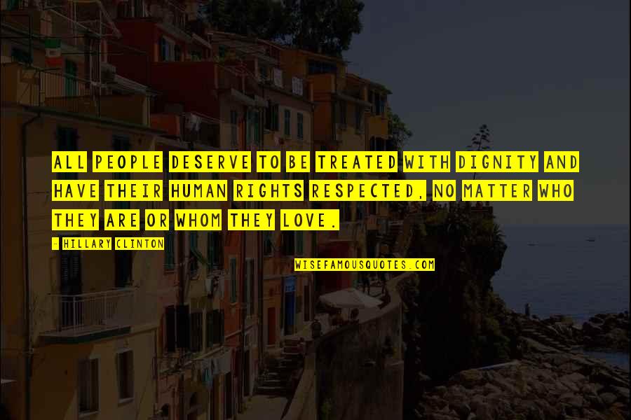 Human Rights And Dignity Quotes By Hillary Clinton: All people deserve to be treated with dignity Human Rights And Dignity Quotes By Hillary Clinton: All people deserve to be treated with dignity