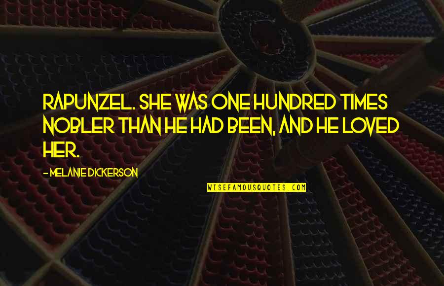 Human Rights And Dignity Quotes By Melanie Dickerson: Rapunzel. She was one hundred times nobler than Human Rights And Dignity Quotes By Melanie Dickerson: Rapunzel. She was one hundred times nobler than