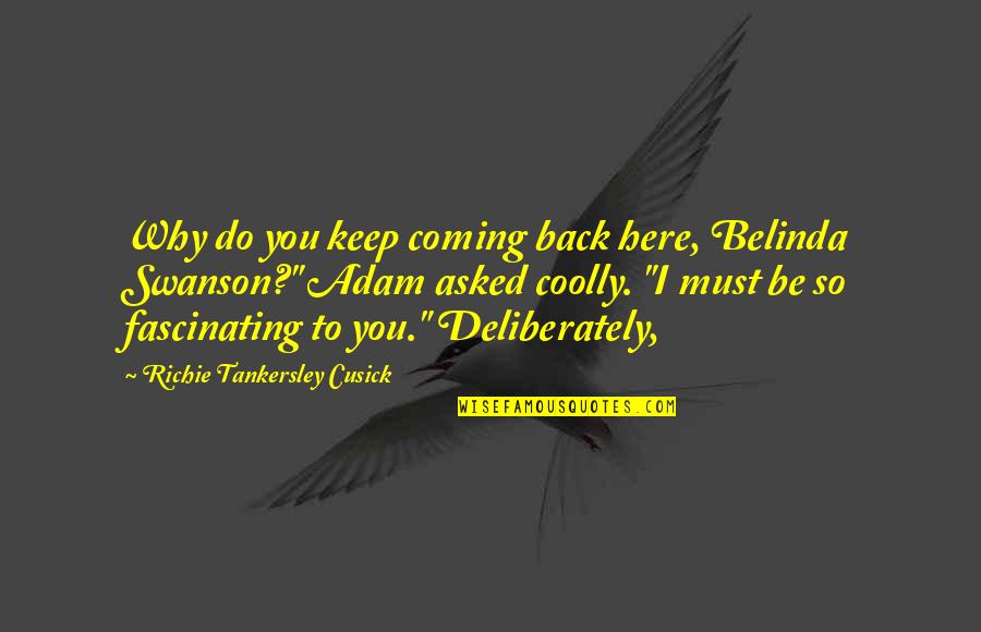 Human Rights And Dignity Quotes By Richie Tankersley Cusick: Why do you keep coming back here, Belinda Human Rights And Dignity Quotes By Richie Tankersley Cusick: Why do you keep coming back here, Belinda