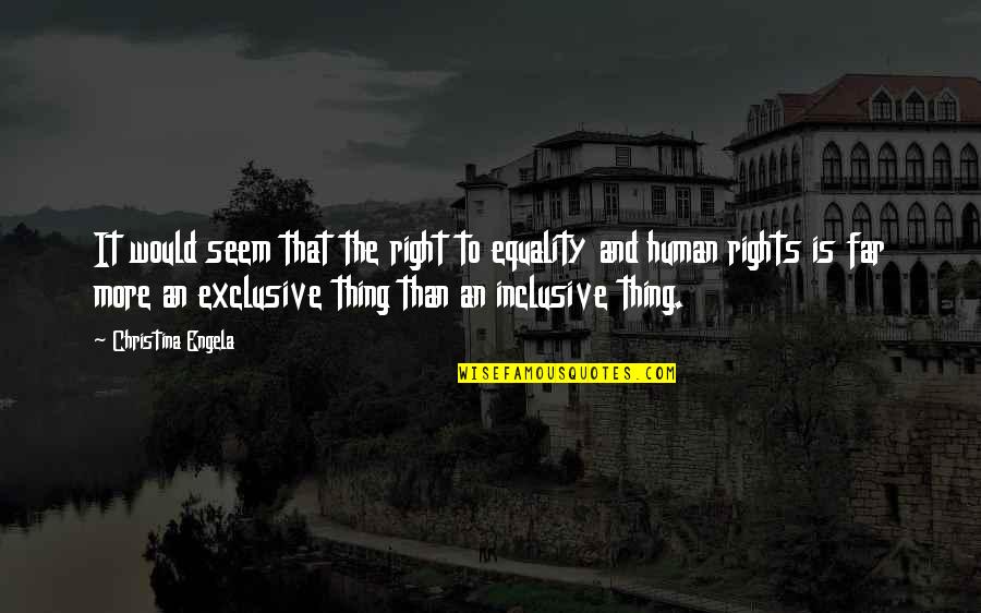 Human Rights Equality Quotes By Christina Engela: It would seem that the right to equality