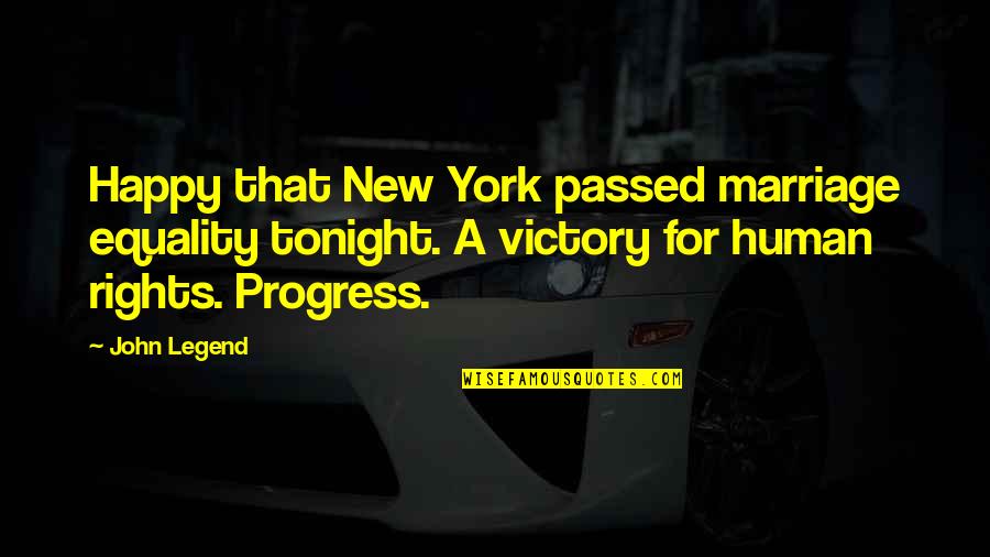 Human Rights Equality Quotes By John Legend: Happy that New York passed marriage equality tonight.