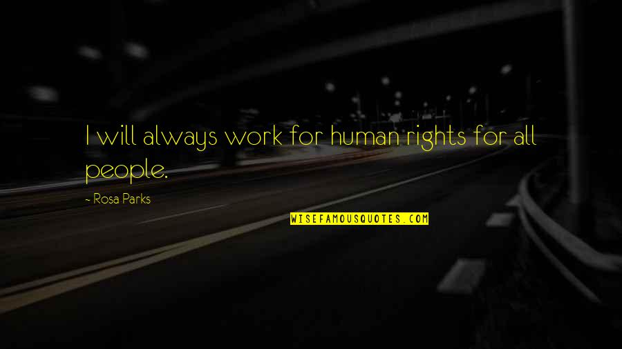 Human Rights For All Quotes By Rosa Parks: I will always work for human rights for