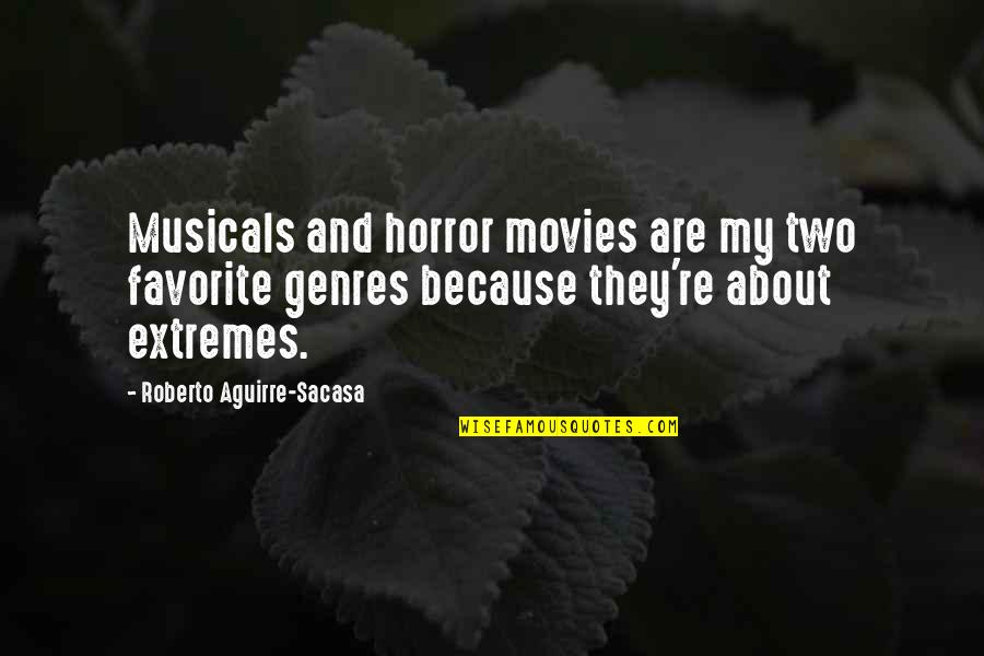 Human Rights Of Prisoners Quotes By Roberto Aguirre-Sacasa: Musicals and horror movies are my two favorite
