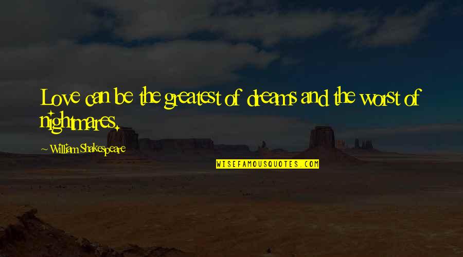 Human Rights Related Quotes By William Shakespeare: Love can be the greatest of dreams and Human Rights Related Quotes By William Shakespeare: Love can be the greatest of dreams and