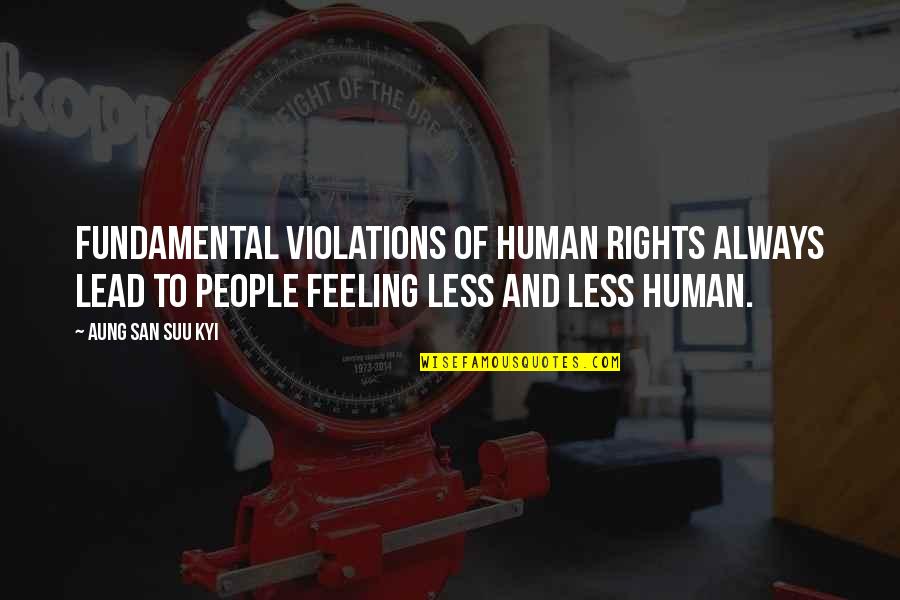 Human Rights Violations Quotes By Aung San Suu Kyi: Fundamental violations of human rights always lead to
