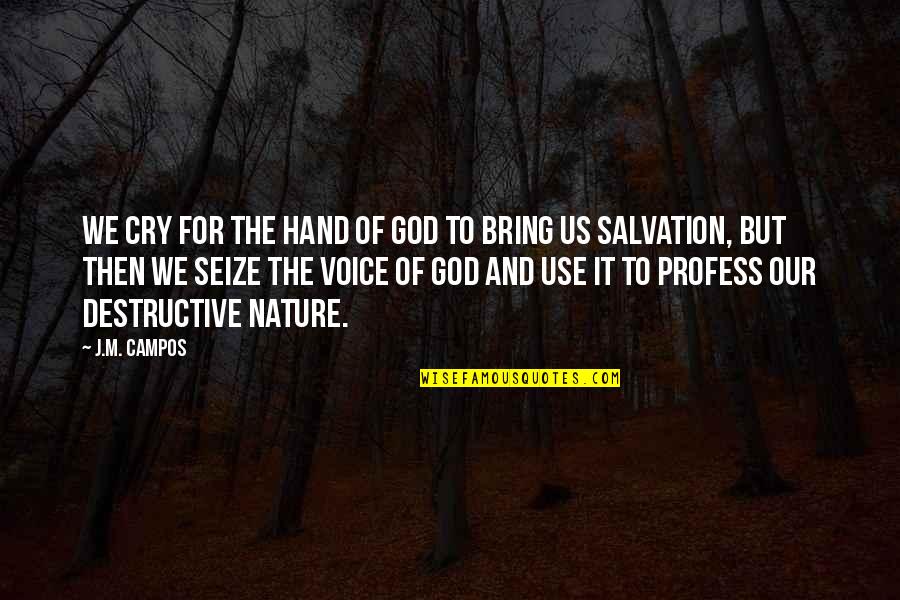 Human Salvation Quotes By J.M. Campos: We cry for the hand of God to