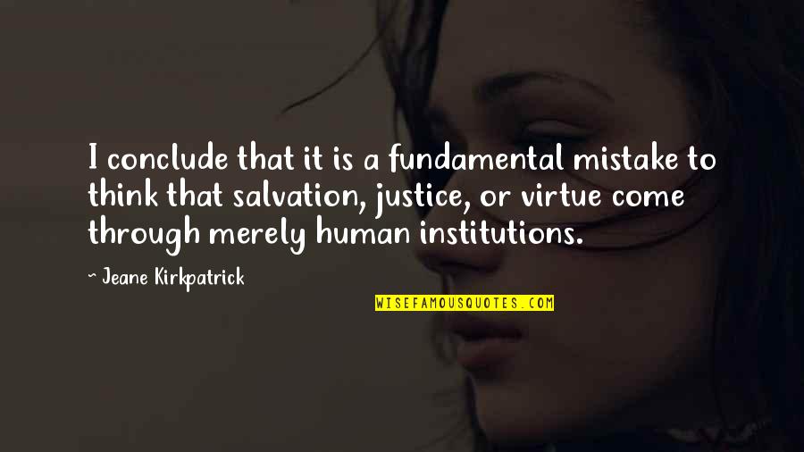 Human Salvation Quotes By Jeane Kirkpatrick: I conclude that it is a fundamental mistake