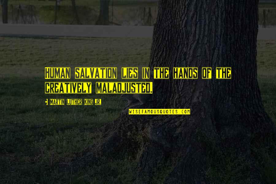 Human Salvation Quotes By Martin Luther King Jr.: Human salvation lies in the hands of the