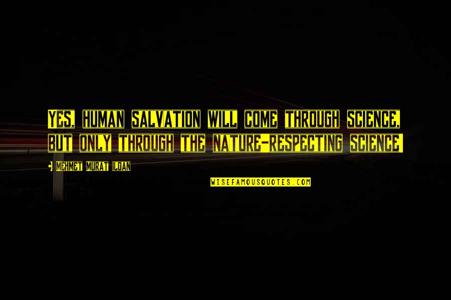 Human Salvation Quotes By Mehmet Murat Ildan: Yes, human salvation will come through science, but