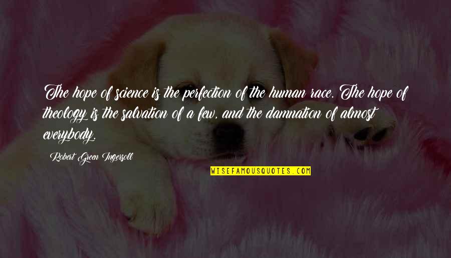 Human Salvation Quotes By Robert Green Ingersoll: The hope of science is the perfection of