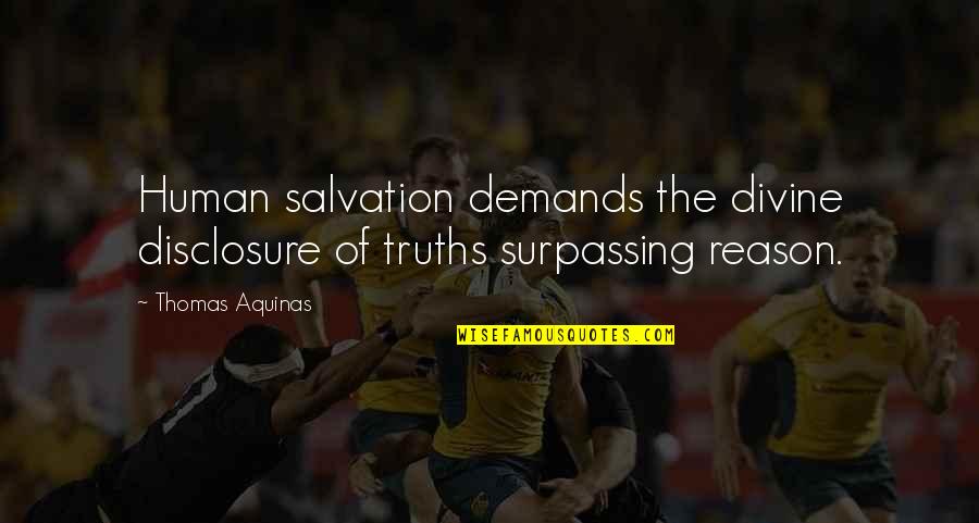 Human Salvation Quotes By Thomas Aquinas: Human salvation demands the divine disclosure of truths