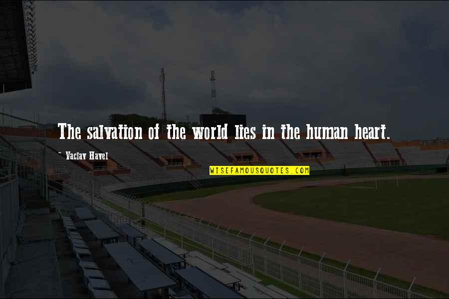 Human Salvation Quotes By Vaclav Havel: The salvation of the world lies in the