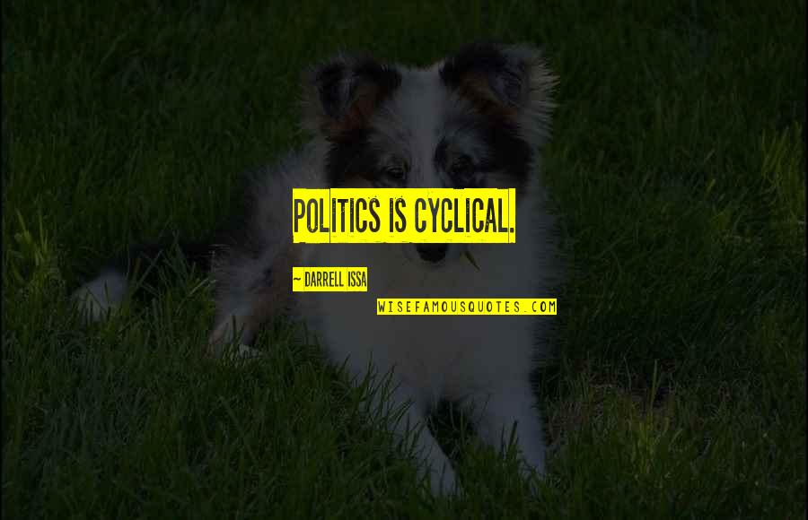Human Scavenger Quotes By Darrell Issa: Politics is cyclical. Human Scavenger Quotes By Darrell Issa: Politics is cyclical.