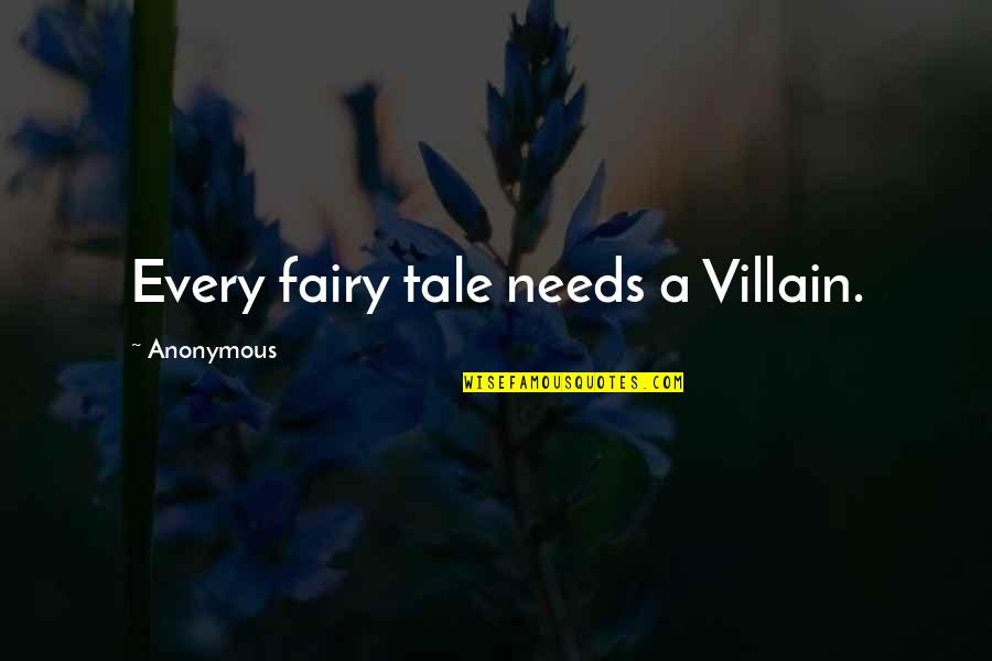 Human Self Destruction Quotes By Anonymous: Every fairy tale needs a Villain.
