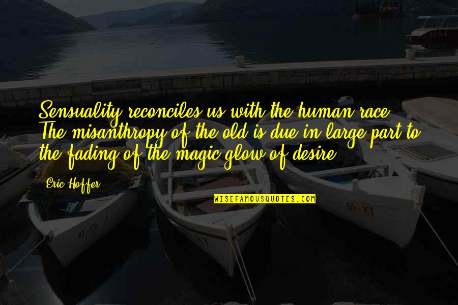 Human Sensuality Quotes By Eric Hoffer: Sensuality reconciles us with the human race. The