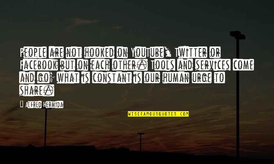 Human Services Quotes By Alfred Hermida: People are not hooked on YouTube, Twitter or