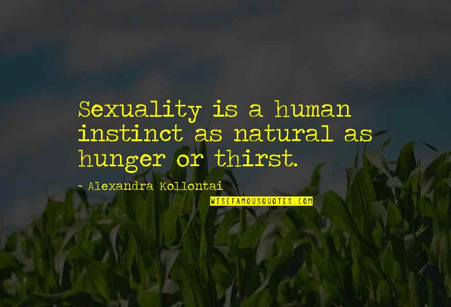 Human Sexuality Quotes By Alexandra Kollontai: Sexuality is a human instinct as natural as