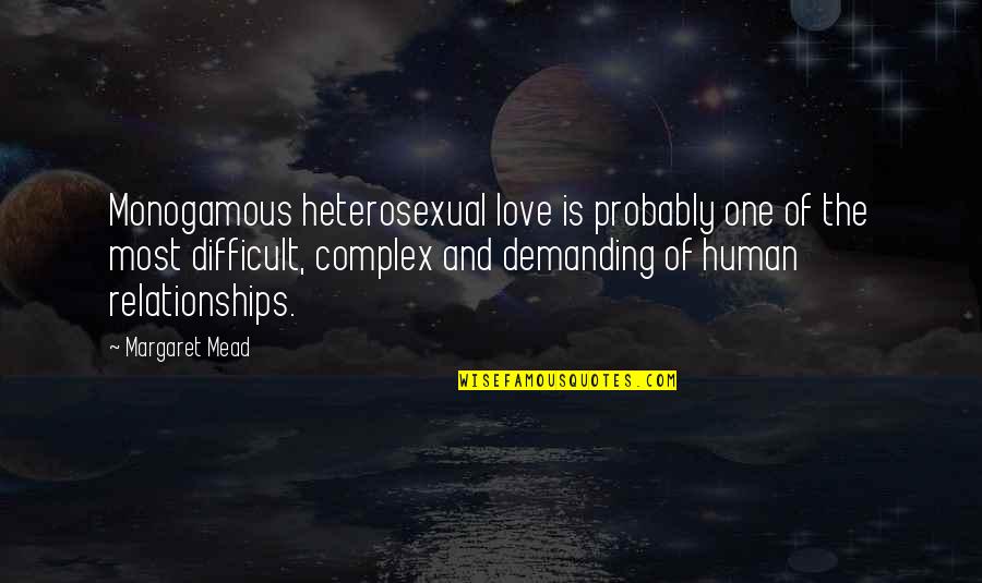 Human Sexuality Quotes By Margaret Mead: Monogamous heterosexual love is probably one of the