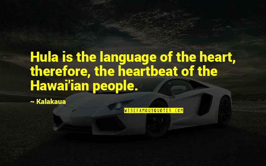 Human Shield Quotes By Kalakaua: Hula is the language of the heart, therefore,