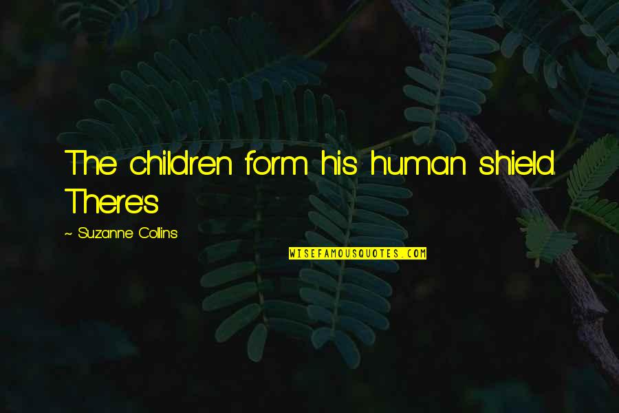 Human Shield Quotes By Suzanne Collins: The children form his human shield. There's