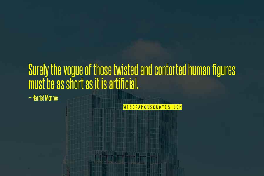 Human Short Quotes By Harriet Monroe: Surely the vogue of those twisted and contorted Human Short Quotes By Harriet Monroe: Surely the vogue of those twisted and contorted