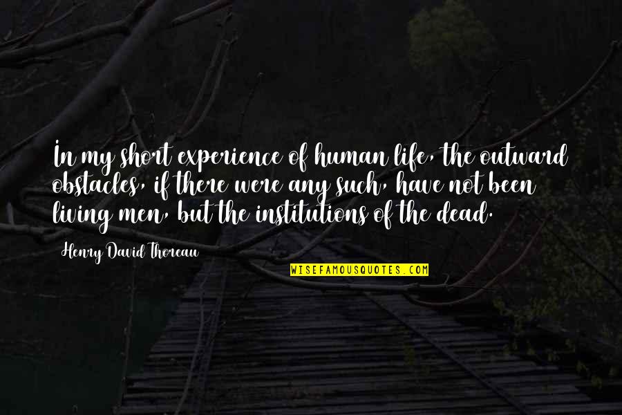 Human Short Quotes By Henry David Thoreau: In my short experience of human life, the